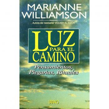Luz para el camino: pensamientos, plegarias, rituales - Marianne Williamson