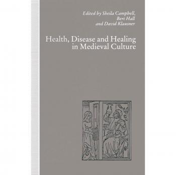 Health, Disease and Healing in Medieval Culture