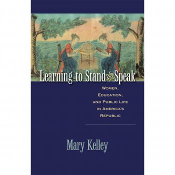 Learning to Stand and Speak: Women, Education, and Public Life in America's Republic