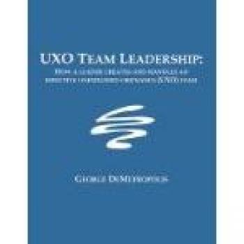UXO Team Leadership: Effective Management Strategies for Unexploded Ordnance Teams by George J. Demetropolis