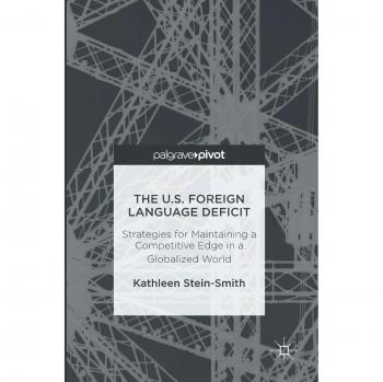 The U.S. Foreign Language Deficit: Strategies for Maintaining a Competitive Edge in a Globalized World