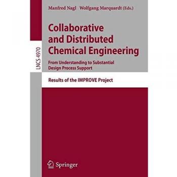 Collaborative and Distributed Chemical Engineering. From Understanding to Substantial Design Process Support: Results of the IMPROVE Project: 4970