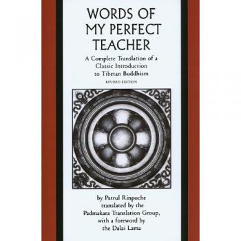 The Words of My Perfect Teacher: A Complete Translation of a Classic Introduction to Tibetan Buddhism