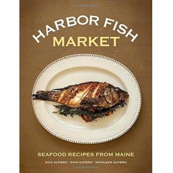 Harbor Fish Market: Seafood Recipes from Maine