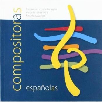 Compositoras españolas. La creación musical femenina desde la edad media hasta la actualidad