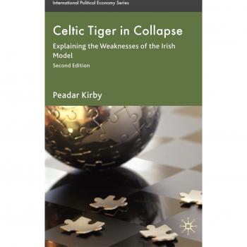 Celtic Tiger in Collapse: Explaining the Weaknesses of the Irish Model