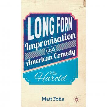Long Form Improvisation and American Comedy: The Harold
