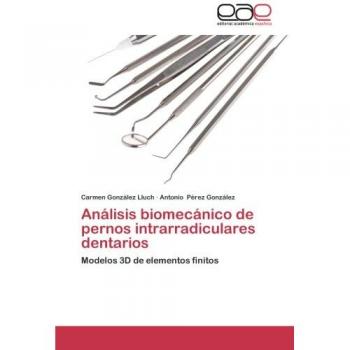 Análisis biomecánico de pernos intrarradiculares dentarios: Modelos 3D de elementos finitos