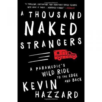 A Thousand Naked Strangers: A Paramedic's Wild Ride to the Edge and Back