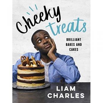 Liam Charles Cheeky Treats: Includes recipes from the new Liam Bakes TV show on Channel 4