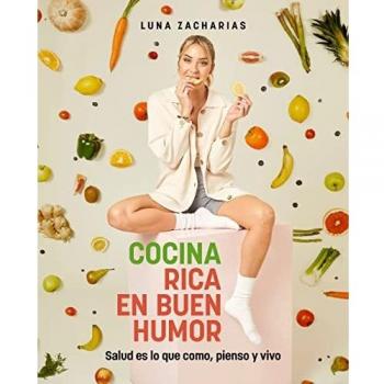 Cocina rica en buen humor: Salud es lo que como, pienso y vivo