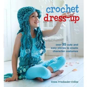 Crochet Dress-Up: Over 35 cute and easy pieces to create character costumes