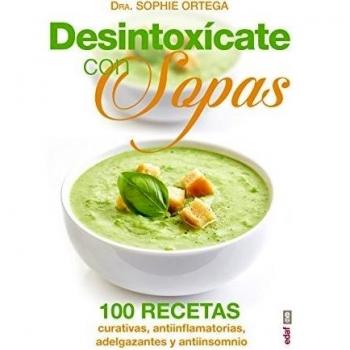 DESINTOXÍCATE CON SOPAS. 100 RECETAS CURATIVAS, ANTINFLAMATORIAS, ADELGZANATES Y ANTIINSOMNIO