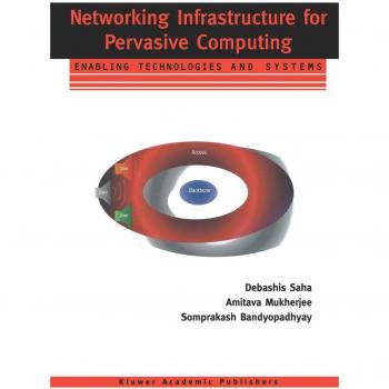 Pervasive Computing Networking Infrastructure: Enabling Technologies and Systems Guide