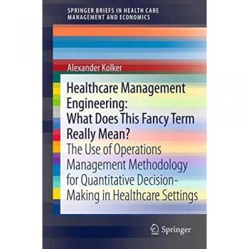 Healthcare Management Engineering: Operations Management Methodology in Health Care Economics