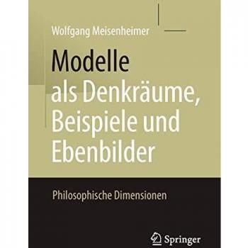 Modelle als Denkräume, Beispiele und Ebenbilder: Philosophische Dimensionen