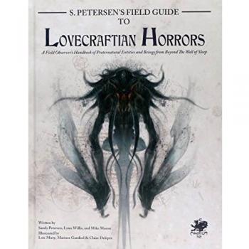 S. Petersen's Field Guide to Lovecraftian Horrors: A Field Observer's Handbook of Preternatural Entities and Beings from Beyond the Wall of Sleep