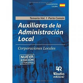 Auxiliares de la Administración Local. Corporaciones Locales. Temario. Vol 1. Parte Común
