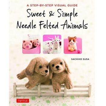 Sweet and Simple Needle Felted Animals: A Step-by-Step Visual Guide