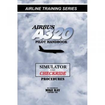 Airbus A320 pilot handbook: Simulator and checkride techniques: Volume 4