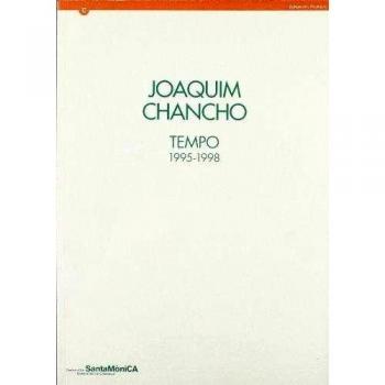 Joaquim Chancho. Tempo 1995-1998. Centre d'Art Santa Mònica gener-febrer 1999