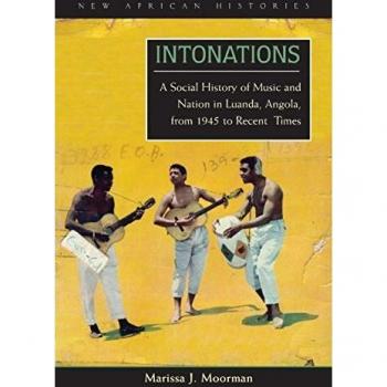 Intonations: A Social History of Music and Nation in Luanda, Angola, from 1945 to Recent Times