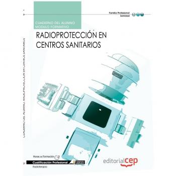 Cuaderno del alumno Radioprotección en centros sanitarios. Cualificaciones profesionales