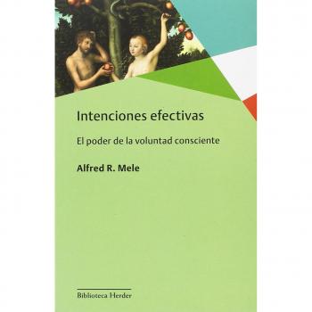 Intenciones efectivas: El poder de la voluntad consciente: 0 - Alfred R. Mele
