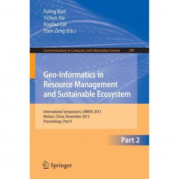 Geo-Informatics in Resource Management and Sustainable Ecosystem: International Symposium, GRMSE 2013, Wuhan, China, November 8-10, 2013, Proceedings, ... in Computer and Information Science)