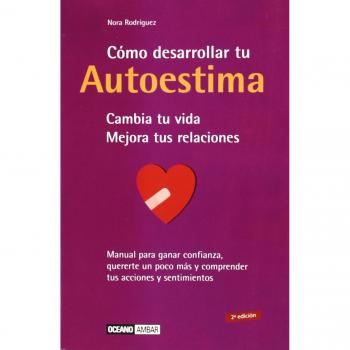 Cómo desarrollar tu autoestima: Manual para ganar confianza, quererte un poco más y comprender tus acciones y sentimientos