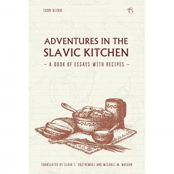 Slavic Culinary Adventures: Essays and Recipes in English