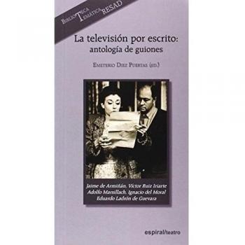 La televisión por escrito: antología de guiones: Guiones de: Jaime de Armiñán, Víctor Ruiz Iriarte, Adolfo Marsillach, Ignacio del Moral y Eduardo Ladrón de Guevara: 405