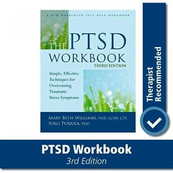 The PTSD Workbook, 3rd Edition: Simple, Effective Techniques for Overcoming Traumatic Stress Symptoms
