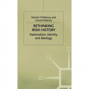 Rethinking Irish History: Nationalism, Identity and Ideology