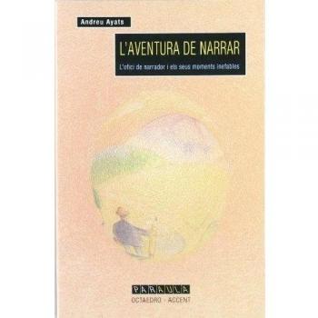 L' aventura de narrar: L' ofici de narrador i els seus moments inefables