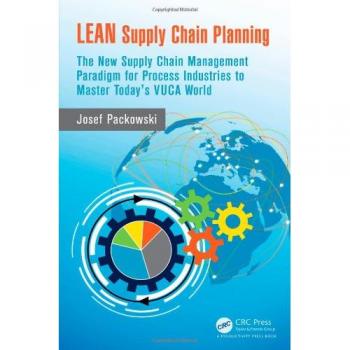 LEAN Supply Chain Planning: The New Supply Chain Management Paradigm for Process Industries to Master Today's VUCA World