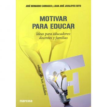 Motivar para Educar: Ideas para educadores: docentes y padres: 136