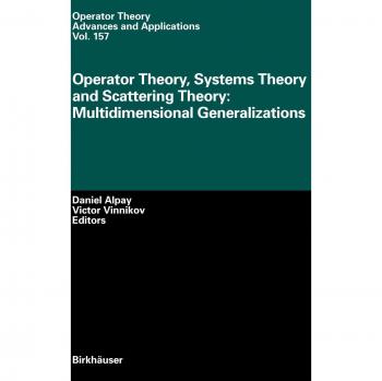 Multidimensional Generalizations of Operator, Systems, and Scattering Theory (Operator Theory: Advances and Applications Series)