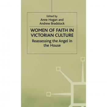 Women of Faith in Victorian Culture: Reassessing the 'Angel in the House'