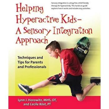 Helping Hyperactive Kids - A Sensory Integration Approach:Techniques and Tips for Parents and Professionals