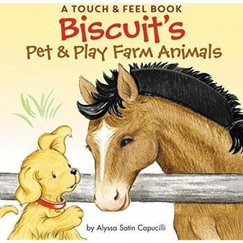 Biscuit's Pet & Play Farm Animals: A Touch & Feel Book: An Easter And Springtime Book For Kids