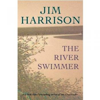 The River Swimmer: A Novel by Jim Harrison