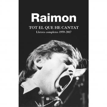 Tot el que he cantat. Lletres completes 1959-2017 - Raimon