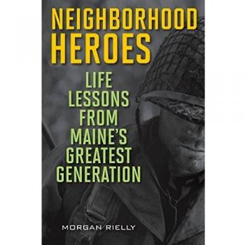 Neighborhood Heroes: Life Lessons from Maine's Greatest Generation by Morgan Rielly - Inspirational Biography