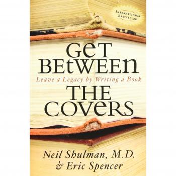 Get Between the Covers: A Legacy Writing Guide by Neil Shulman