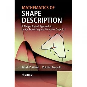 Mathematics of Shape Description: A Morphological Approach to Image Processing and Computer Graphics