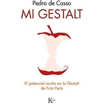 Mi gestalt: El potencial oculto en la Gestalt de Fritz Perls - Pedro De Casso