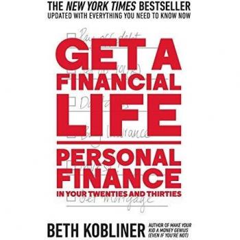 Get a Financial Life: Personal Finance in Your Twenties and Thirties