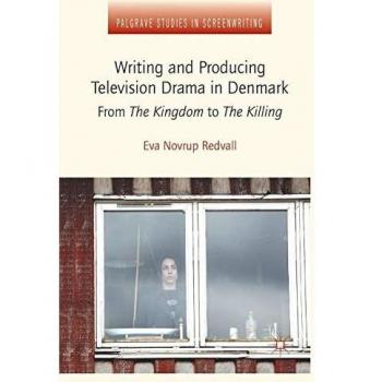 Writing and Producing Television Drama in Denmark: From The Kingdom to The Killing