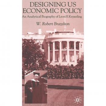 Designing US Economic Policy: An Analytical Biography of Leon H. Keyserling